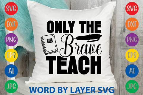 Only The Brave Teach, Back To School SVG SVG Rafiqul20606 