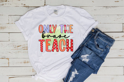 Only The Brave Teach Sublimation Sublimation SVGista 