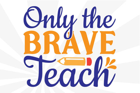 Only the Brave Teach SVG Craftlabsvg24 