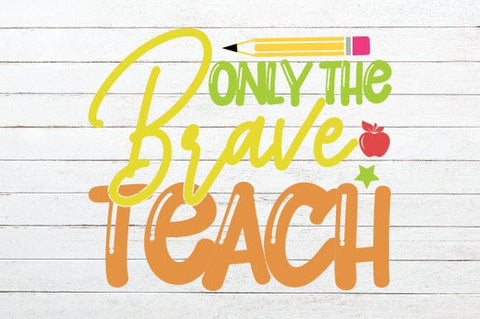 Only the Brave Teach SVG Craftlabsvg24 