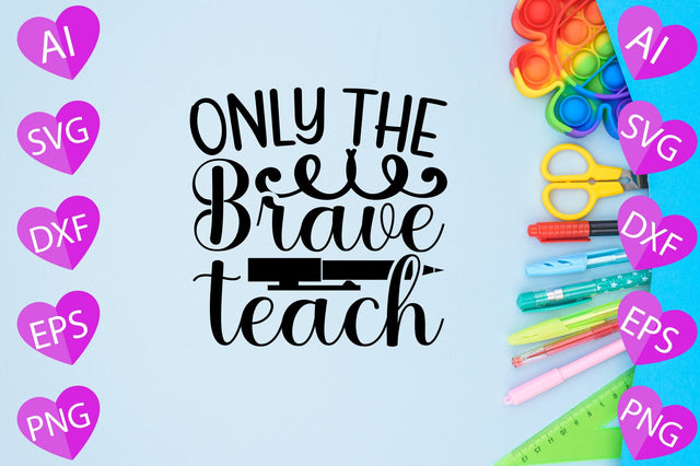 Only the Brave Teach SVG CraftlabSvg29 