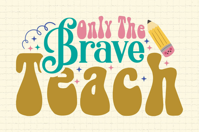 Only The Brave Teach SVG Cricut Files SVG Rupkotha 