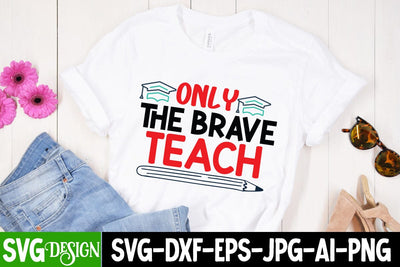 Only The Brave Teach SVG Cut File, Only The Brave Teach SVG Design, Only The Brave Teach Quotes , Teacher SVG Design SVG BlackCatsMedia 