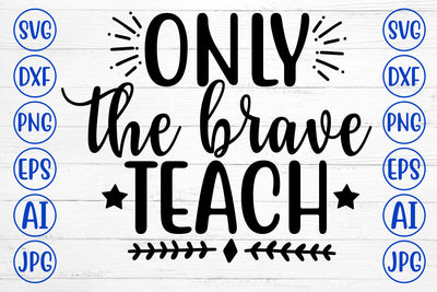 ONLY THE BRAVE TEACH SVG Cut File SVG Syaman 