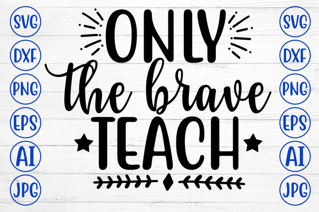 ONLY THE BRAVE TEACH SVG Cut File SVG Syaman 
