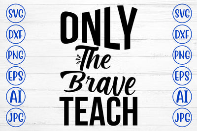 Only The Brave Teach SVG Cut File SVG Syaman 