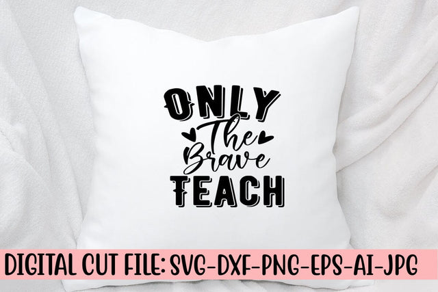 Only The Brave Teach SVG Cut File SVG Syaman 