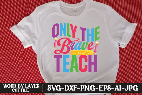 Only The Brave Teach SVG DESIGN SVG MStudio 