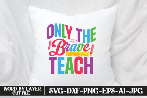 Only The Brave Teach SVG DESIGN SVG MStudio 