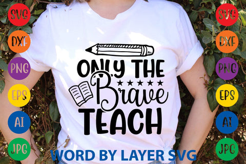 Only The Brave Teach SVG Design SVG Rafiqul20606 