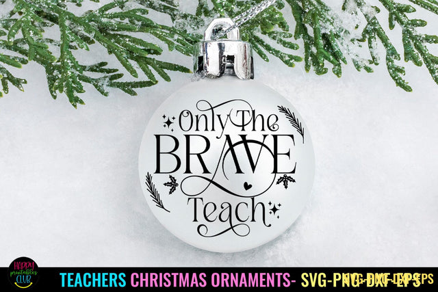 Only the Brave Teach SVG I Teacher Christmas Ornament SVG SVG Happy Printables Club 
