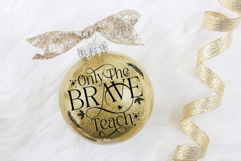 Only the Brave Teach SVG I Teacher Christmas Ornament SVG SVG Happy Printables Club 