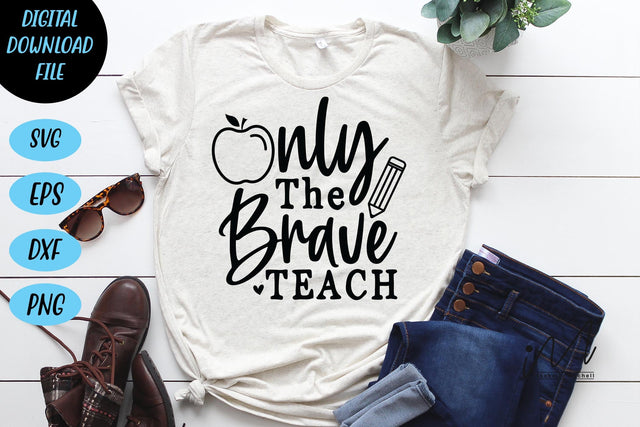 Only the brave teach svg, kindergarten teacher svg, back to school svg,funny teacher shirt SVG Isabella Machell 