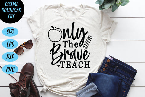 Only the brave teach svg, kindergarten teacher svg, back to school svg,funny teacher shirt SVG Isabella Machell 