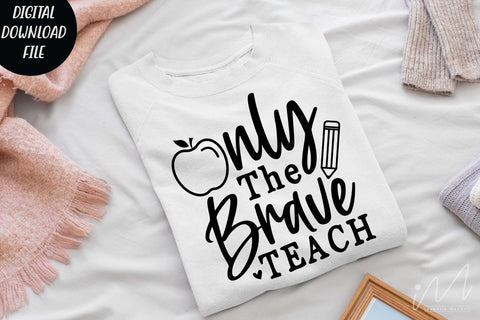 Only the brave teach svg, kindergarten teacher svg, back to school svg,funny teacher shirt SVG Isabella Machell 