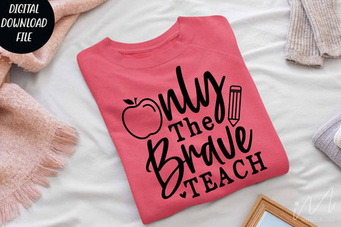Only the brave teach svg, kindergarten teacher svg, back to school svg,funny teacher shirt SVG Isabella Machell 