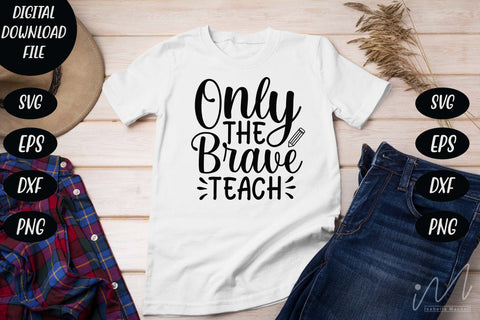 Only the brave teach svg, Kindergarten Teacher Svg, Cool Teacher T-shirt svg, Cut files, Funny Teacher Svg SVG Isabella Machell 