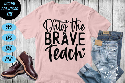 only the brave teach svg, Kindergarten Teacher Svg, Cool Teacher T-shirt svg, Cut files, Funny Teacher Svg SVG Isabella Machell 