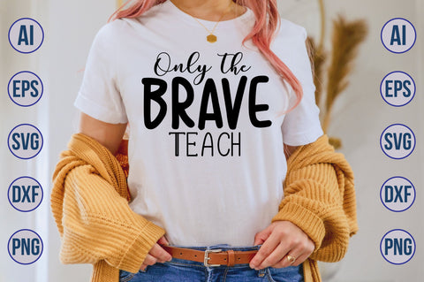 Only the Brave Teach svg SVG nirmal108roy 