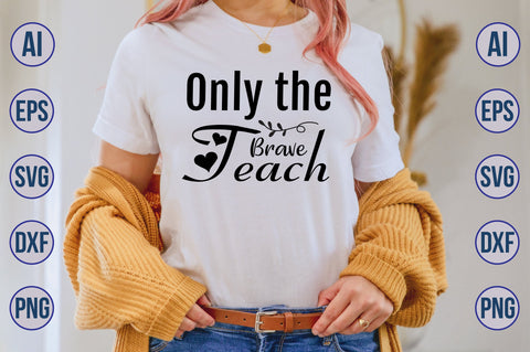 Only the Brave Teach svg SVG nirmal108roy 