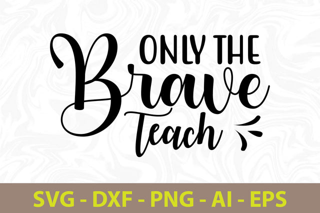 Only the Brave Teach svg SVG orpitasn 