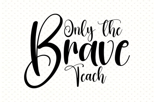 Only the Brave Teach svg SVG orpitasn 