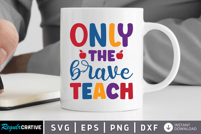 Only the brave teach SVG SVG Regulrcrative 