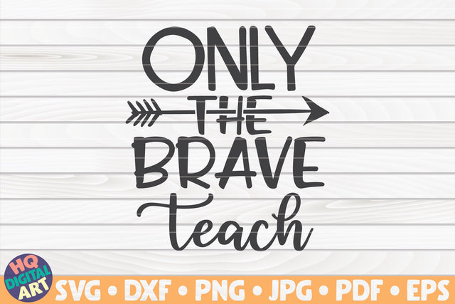 Only the brave teach SVG | Teacher quote SVG HQDigitalArt 