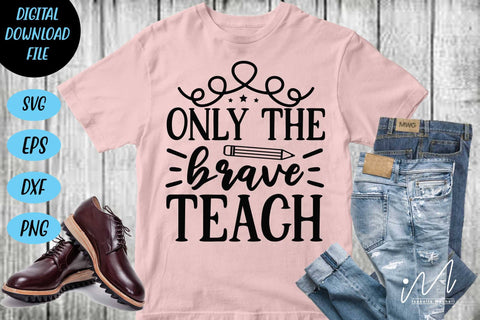 only the brave teach svg,Kindergarten Teacher Svg, Cool Teacher T-shirt svg, Cut files, Funny Teacher Svg SVG Isabella Machell 