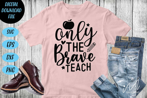 only the brave teach svg,Kindergarten Teacher Svg, Cool Teacher T-shirt svg, Cut files, Funny Teacher Svg SVG Isabella Machell 