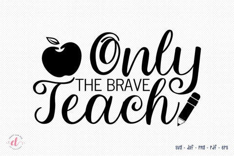 Only the Brave Teach | Teacher SVG Design SVG CraftLabSVG 