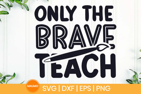 Only the brave teach, teacher svg quote SVG Maumo Designs 