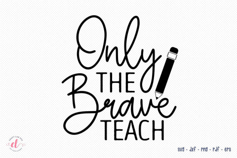 Only the Brave Teach | Teacher SVG SVG CraftLabSVG 