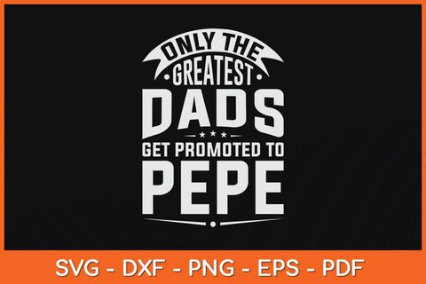 Only The Greatest Dads Get Promoted To Pepe Svg Cutting File SVG Helal 
