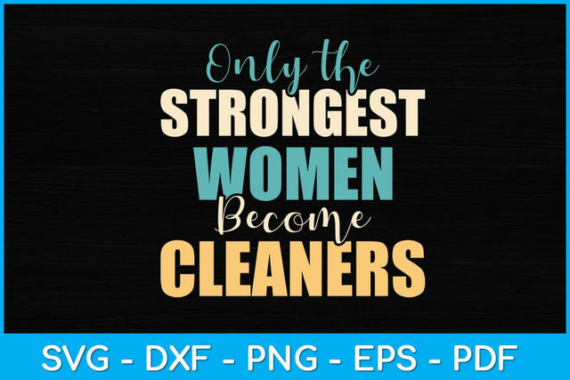 Only the Strongest Women Become Cleaners Svg Design SVG artprintfile 