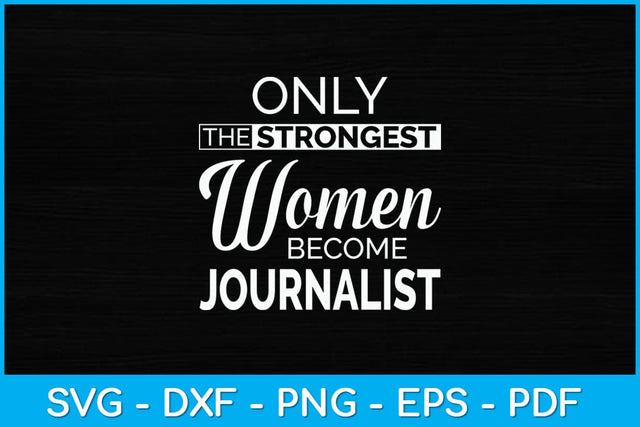 Only The Strongest Women Become Funny Journalist Svg Design SVG artprintfile 