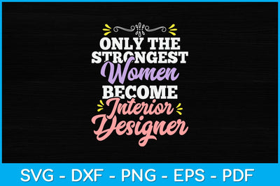 Only The Strongest Women Become Interior Designer Svg Design SVG artprintfile 