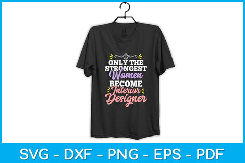 Only The Strongest Women Become Interior Designer Svg Design SVG artprintfile 