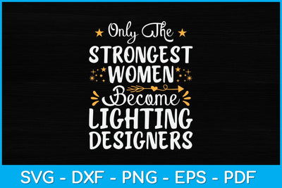 Only The Strongest Women Become Lighting Designer Svg Design SVG artprintfile 