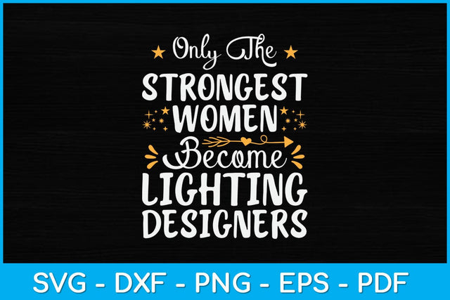 Only The Strongest Women Become Lighting Designer Svg Design SVG artprintfile 