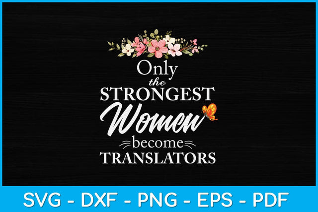 Only The Strongest Women Become Translators Svg Design SVG artprintfile 