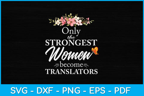 Only The Strongest Women Become Translators Svg Design SVG artprintfile 