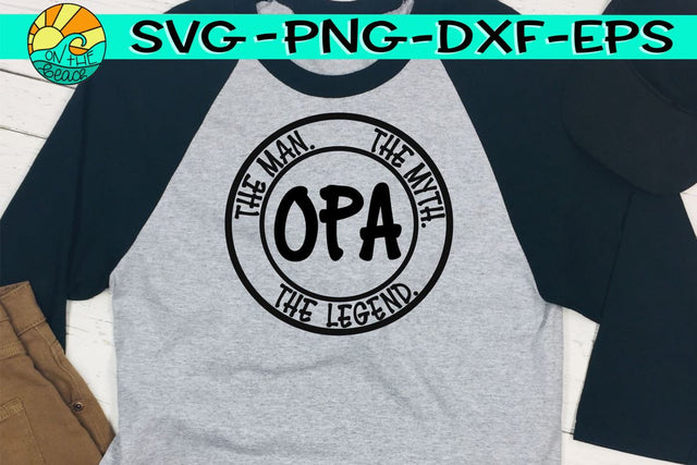 OPA - The Man - The Myth - The Legend - SVG - DXF - EPS - PNG SVG On the Beach Boutique 