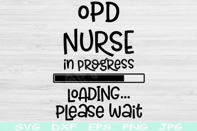 OPD Nurse Svg In Progress Loading Please Wait Svg Png Instant Digital Download Design Svg For Cricut, Glowforge, Silhouette Vector Cut Files SVG TiffsCraftyCreations 