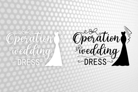 Operation wedding dress Svg, Wedding Svg, Bride Svg, Wedding quotes, Wedding design Svg, Wedding Tshirts, Bride Shirt SVG 1uniqueminute 