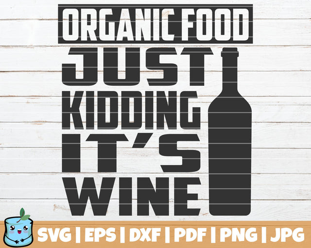 Organic Food Just Kidding It's Wine SVG MintyMarshmallows 