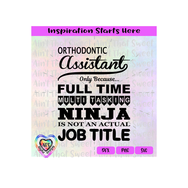 Orthodontic Assistant Because Full Time Multi Tasking Ninja | Not Actual Job Title-Transparent PNG SVG DXF-Silhouette, Cricut, ScanNCut SVG Aint That Sweet 