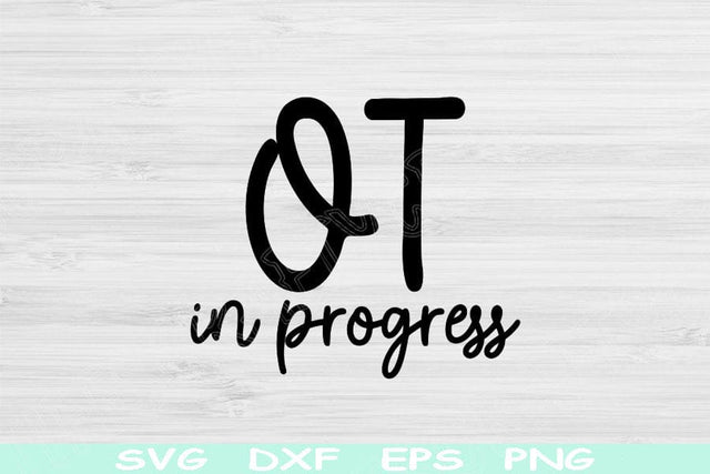 OT Svg In Progress Png Cut Files, Occupational Therapist Svg, Occupational Therapy Svg Files For Cricut, Therapist Shirt Svg Digital Designs SVG TiffsCraftyCreations 