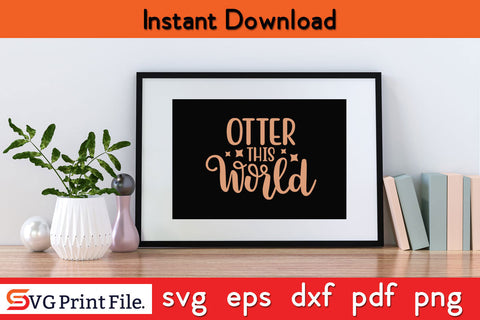 Otter this world Classic T-Shirt SVG PNG CRAFTS SVG SVG Print File 