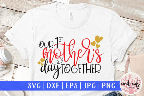 Our 1st mother's day together – Mother SVG EPS DXF PNG Cutting Files SVG CoralCutsSVG 